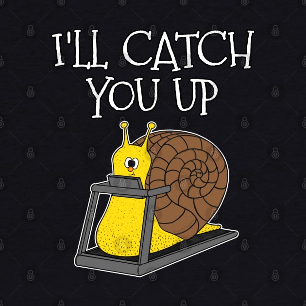 Snail Treadmill, I'll Catch You Up, Gym Funny by doodlerob